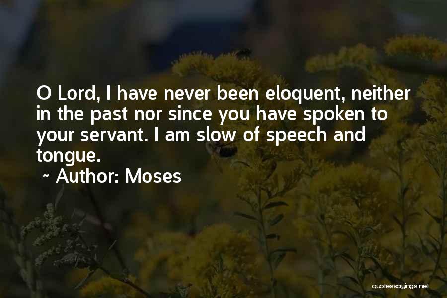 Moses Quotes: O Lord, I Have Never Been Eloquent, Neither In The Past Nor Since You Have Spoken To Your Servant. I