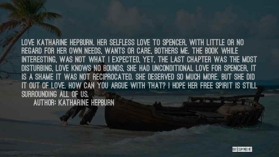 Katharine Hepburn Quotes: Love Katharine Hepburn. Her Selfless Love To Spencer, With Little Or No Regard For Her Own Needs, Wants Or Care,