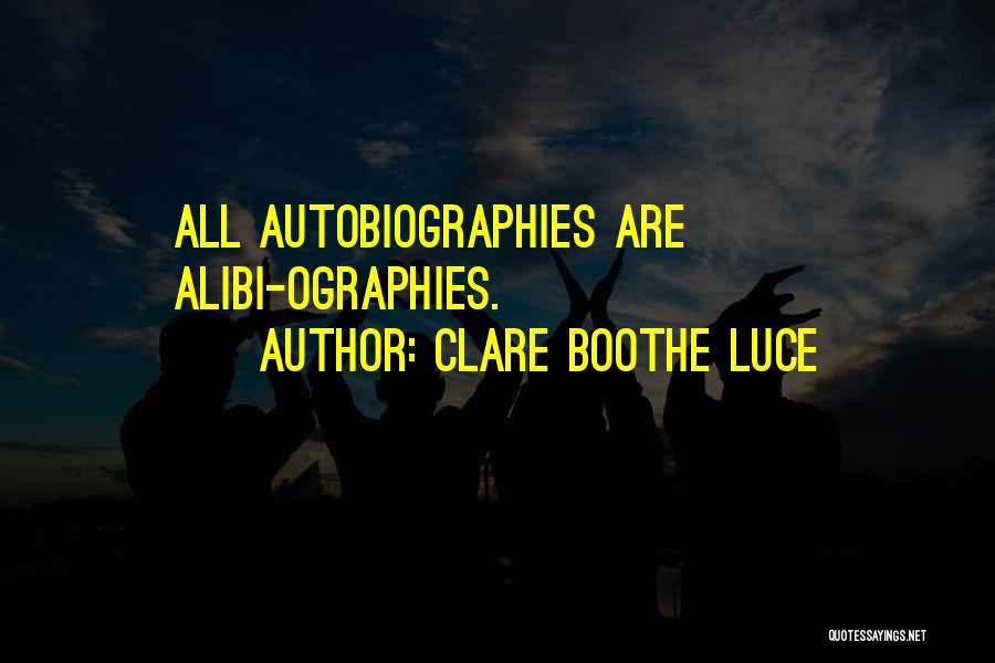 Clare Boothe Luce Quotes: All Autobiographies Are Alibi-ographies.