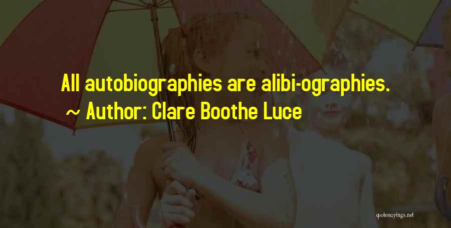 Clare Boothe Luce Quotes: All Autobiographies Are Alibi-ographies.