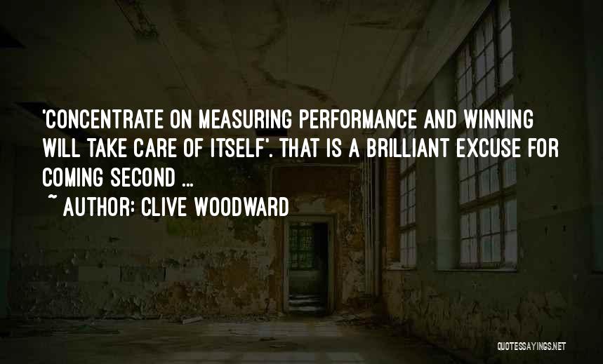 Clive Woodward Quotes: 'concentrate On Measuring Performance And Winning Will Take Care Of Itself'. That Is A Brilliant Excuse For Coming Second ...