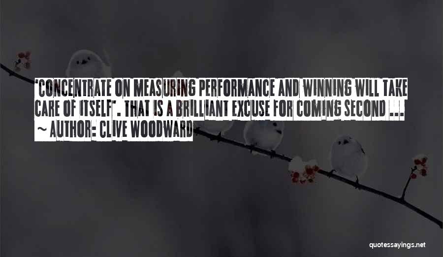 Clive Woodward Quotes: 'concentrate On Measuring Performance And Winning Will Take Care Of Itself'. That Is A Brilliant Excuse For Coming Second ...