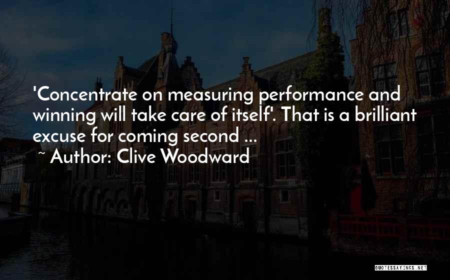Clive Woodward Quotes: 'concentrate On Measuring Performance And Winning Will Take Care Of Itself'. That Is A Brilliant Excuse For Coming Second ...