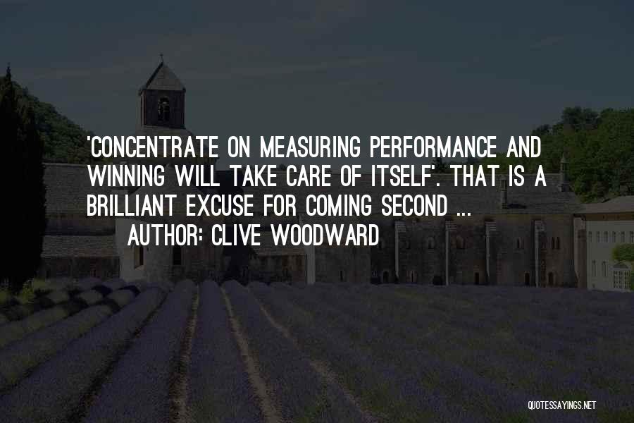 Clive Woodward Quotes: 'concentrate On Measuring Performance And Winning Will Take Care Of Itself'. That Is A Brilliant Excuse For Coming Second ...