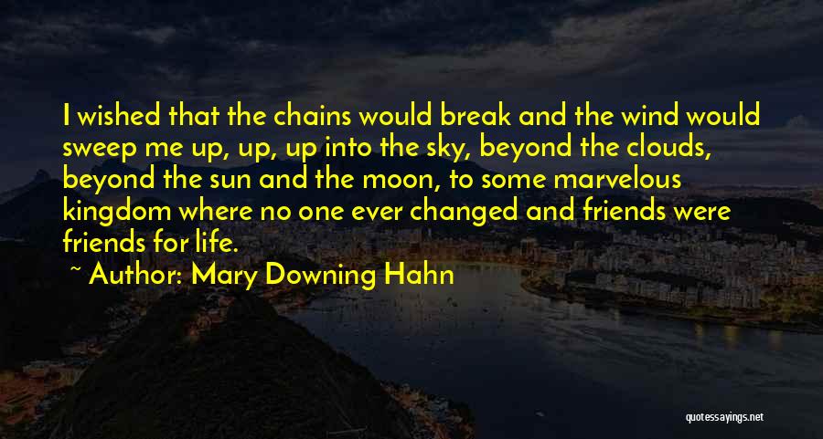 Mary Downing Hahn Quotes: I Wished That The Chains Would Break And The Wind Would Sweep Me Up, Up, Up Into The Sky, Beyond