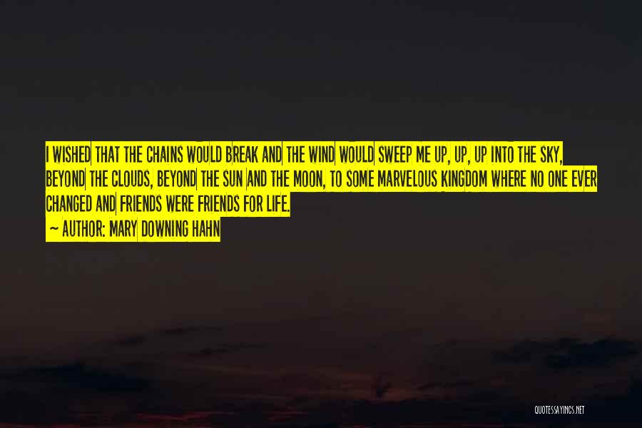 Mary Downing Hahn Quotes: I Wished That The Chains Would Break And The Wind Would Sweep Me Up, Up, Up Into The Sky, Beyond