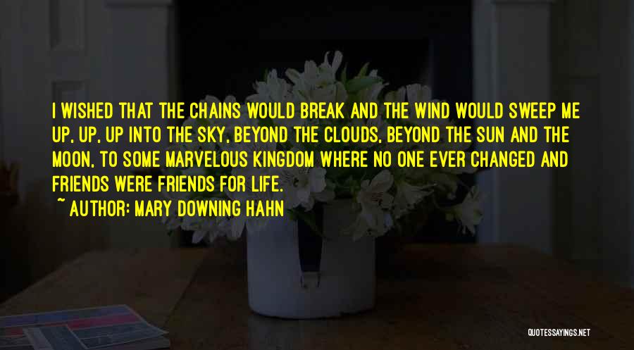 Mary Downing Hahn Quotes: I Wished That The Chains Would Break And The Wind Would Sweep Me Up, Up, Up Into The Sky, Beyond