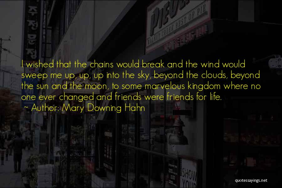 Mary Downing Hahn Quotes: I Wished That The Chains Would Break And The Wind Would Sweep Me Up, Up, Up Into The Sky, Beyond