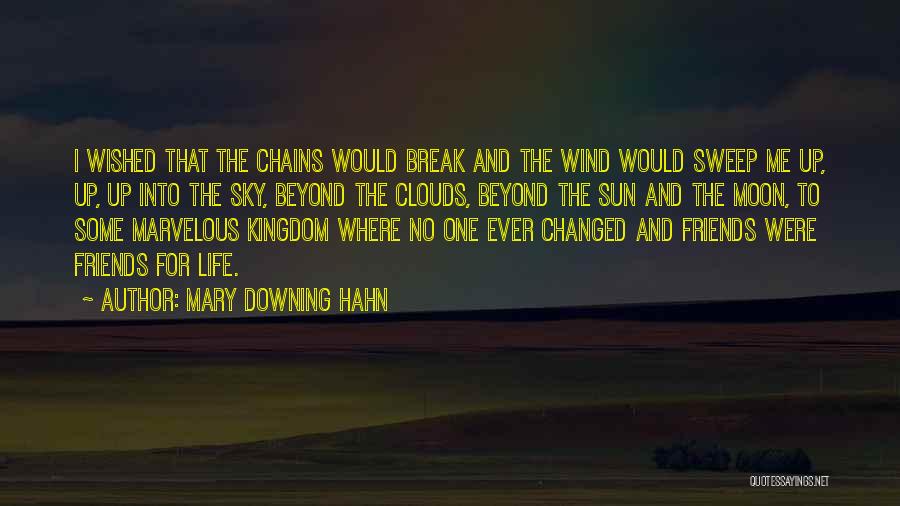 Mary Downing Hahn Quotes: I Wished That The Chains Would Break And The Wind Would Sweep Me Up, Up, Up Into The Sky, Beyond