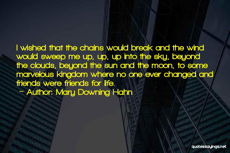 Mary Downing Hahn Quotes: I Wished That The Chains Would Break And The Wind Would Sweep Me Up, Up, Up Into The Sky, Beyond