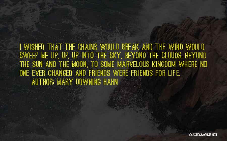 Mary Downing Hahn Quotes: I Wished That The Chains Would Break And The Wind Would Sweep Me Up, Up, Up Into The Sky, Beyond