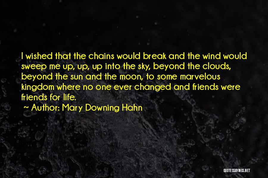 Mary Downing Hahn Quotes: I Wished That The Chains Would Break And The Wind Would Sweep Me Up, Up, Up Into The Sky, Beyond