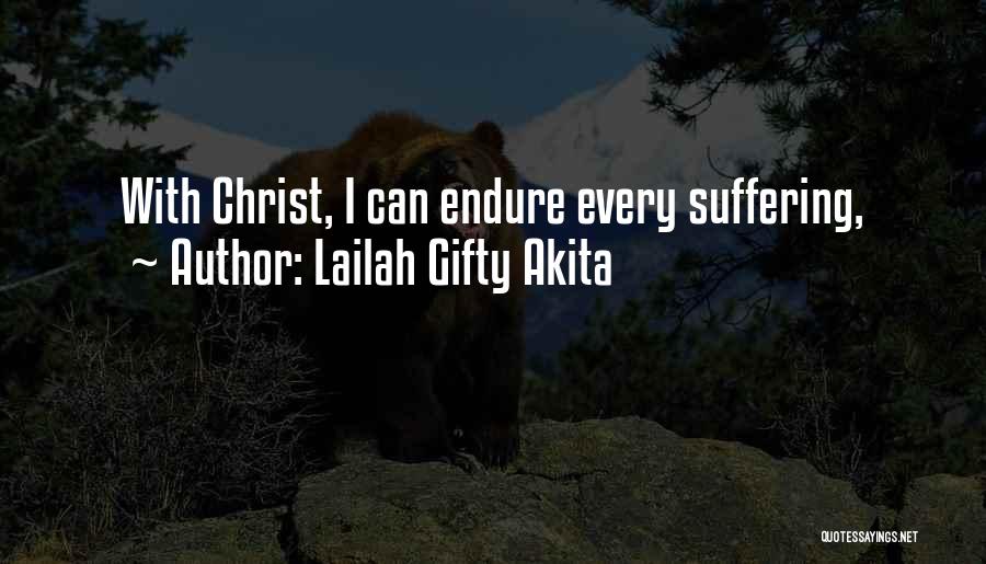 Lailah Gifty Akita Quotes: With Christ, I Can Endure Every Suffering,