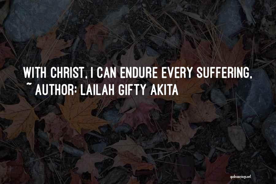 Lailah Gifty Akita Quotes: With Christ, I Can Endure Every Suffering,
