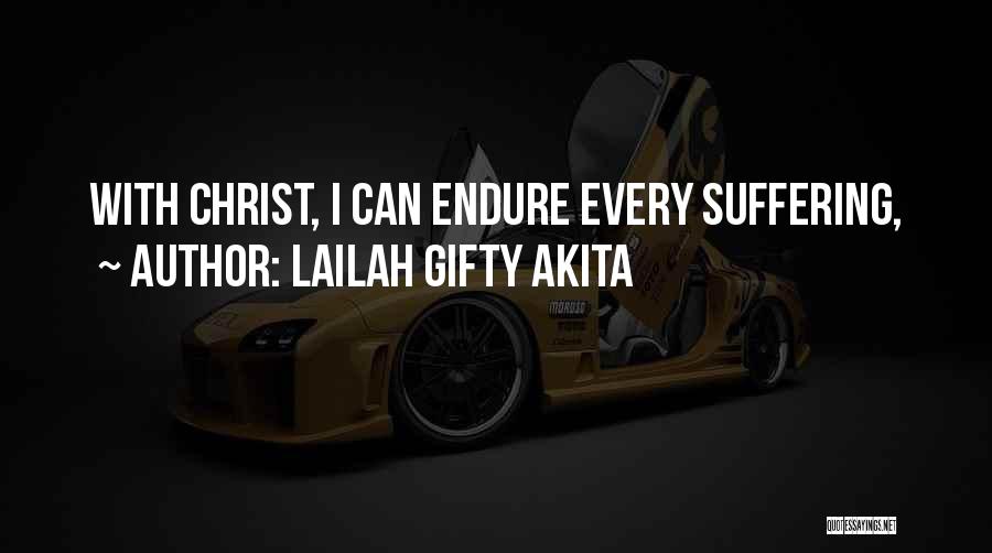 Lailah Gifty Akita Quotes: With Christ, I Can Endure Every Suffering,