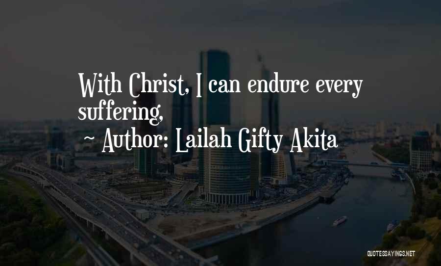 Lailah Gifty Akita Quotes: With Christ, I Can Endure Every Suffering,