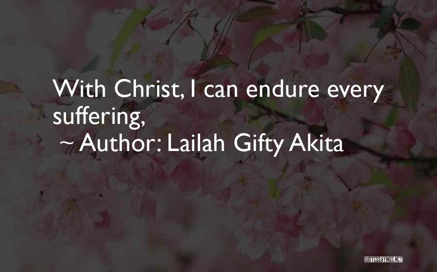 Lailah Gifty Akita Quotes: With Christ, I Can Endure Every Suffering,