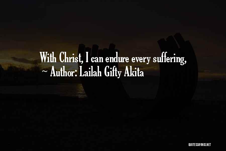 Lailah Gifty Akita Quotes: With Christ, I Can Endure Every Suffering,