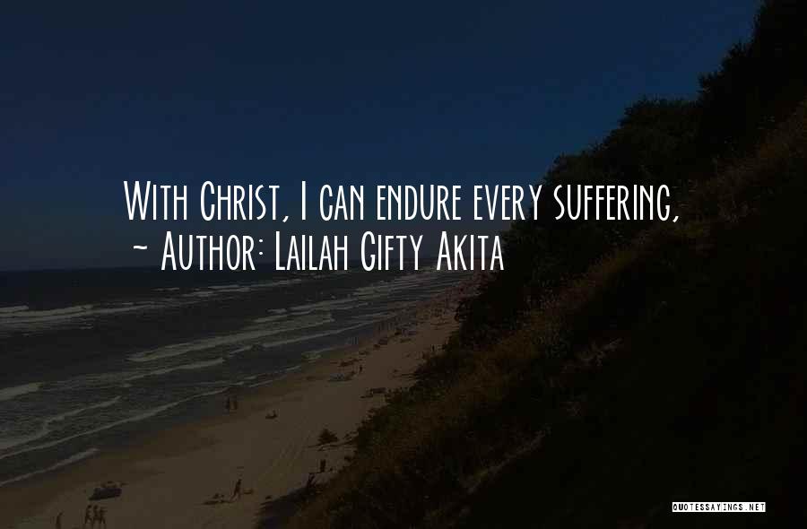 Lailah Gifty Akita Quotes: With Christ, I Can Endure Every Suffering,