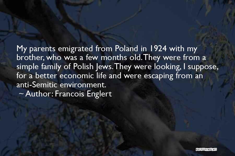 Francois Englert Quotes: My Parents Emigrated From Poland In 1924 With My Brother, Who Was A Few Months Old. They Were From A