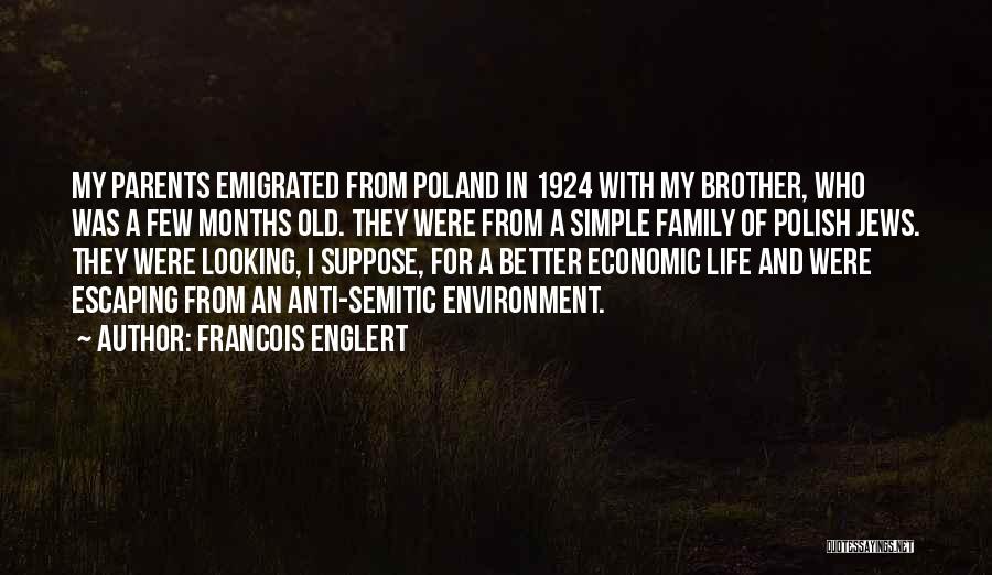 Francois Englert Quotes: My Parents Emigrated From Poland In 1924 With My Brother, Who Was A Few Months Old. They Were From A