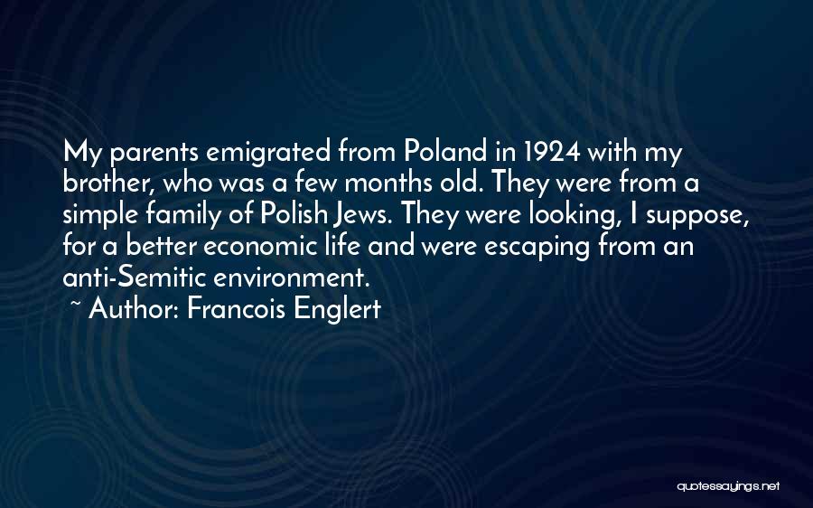 Francois Englert Quotes: My Parents Emigrated From Poland In 1924 With My Brother, Who Was A Few Months Old. They Were From A