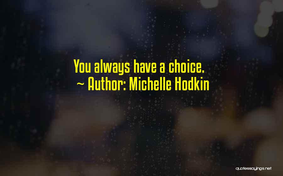 Michelle Hodkin Quotes: You Always Have A Choice.