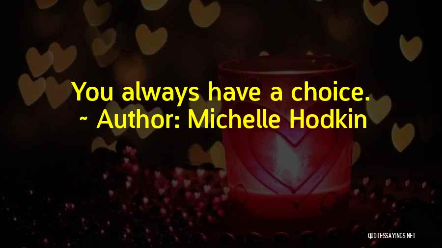 Michelle Hodkin Quotes: You Always Have A Choice.