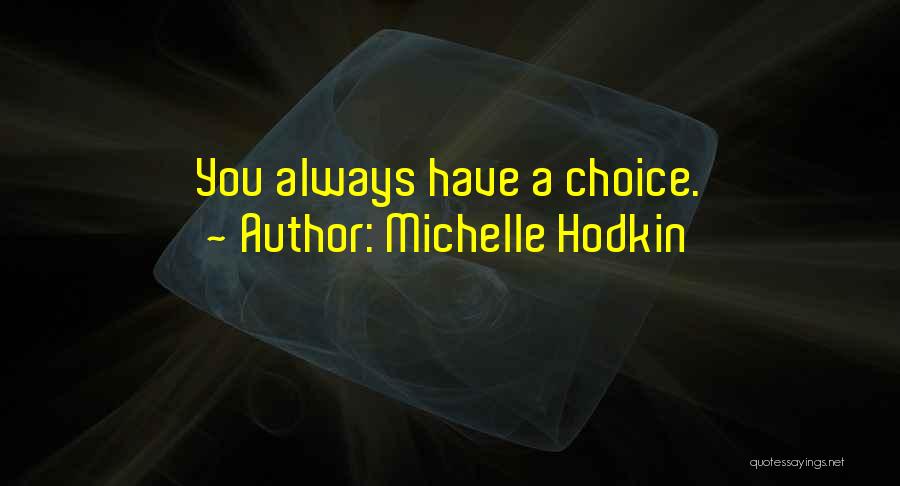 Michelle Hodkin Quotes: You Always Have A Choice.