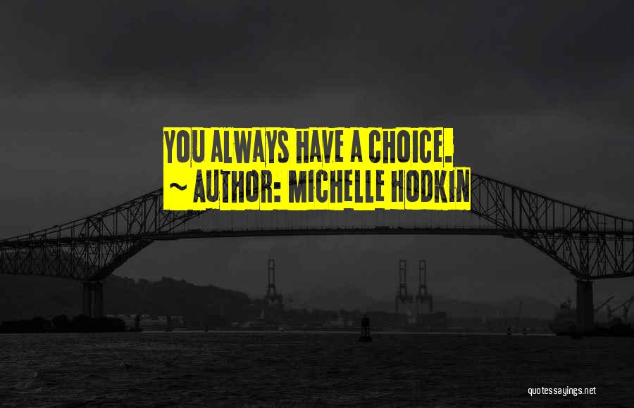 Michelle Hodkin Quotes: You Always Have A Choice.