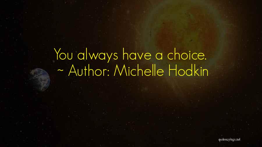 Michelle Hodkin Quotes: You Always Have A Choice.