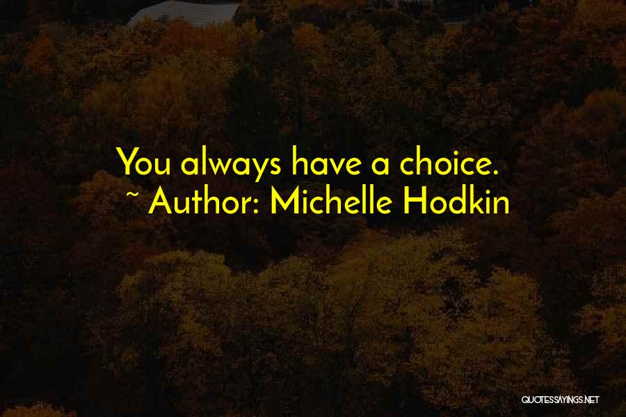Michelle Hodkin Quotes: You Always Have A Choice.