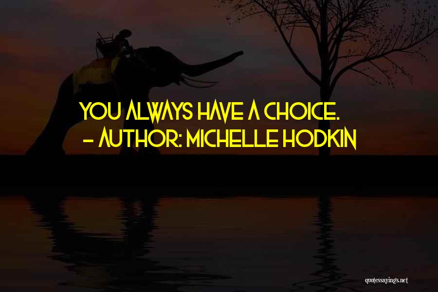 Michelle Hodkin Quotes: You Always Have A Choice.