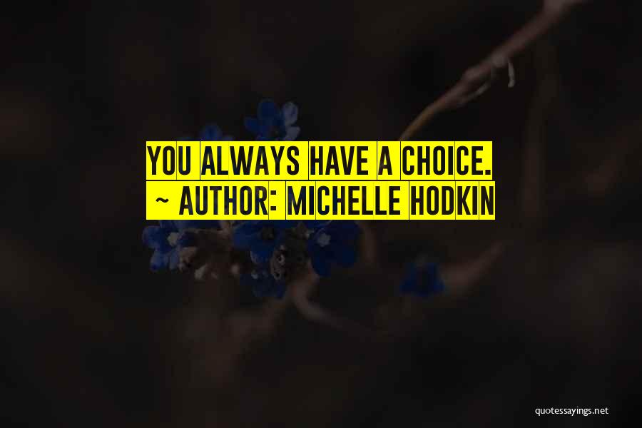 Michelle Hodkin Quotes: You Always Have A Choice.