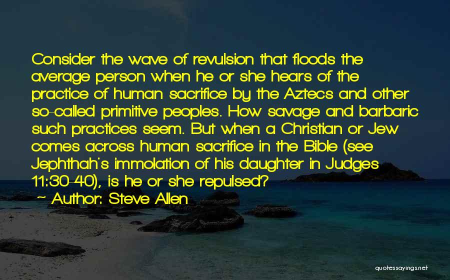 Steve Allen Quotes: Consider The Wave Of Revulsion That Floods The Average Person When He Or She Hears Of The Practice Of Human