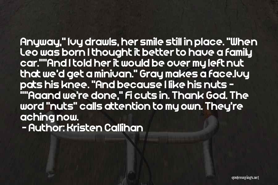 Kristen Callihan Quotes: Anyway, Ivy Drawls, Her Smile Still In Place. When Leo Was Born I Thought It Better To Have A Family