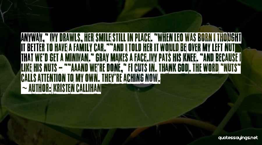 Kristen Callihan Quotes: Anyway, Ivy Drawls, Her Smile Still In Place. When Leo Was Born I Thought It Better To Have A Family