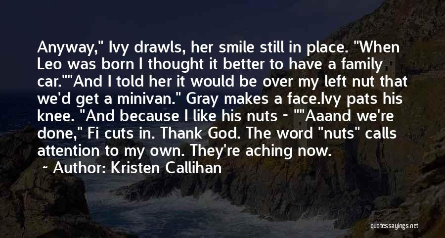 Kristen Callihan Quotes: Anyway, Ivy Drawls, Her Smile Still In Place. When Leo Was Born I Thought It Better To Have A Family