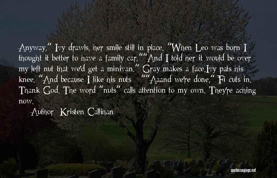 Kristen Callihan Quotes: Anyway, Ivy Drawls, Her Smile Still In Place. When Leo Was Born I Thought It Better To Have A Family