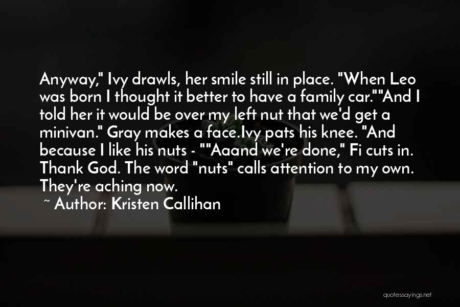 Kristen Callihan Quotes: Anyway, Ivy Drawls, Her Smile Still In Place. When Leo Was Born I Thought It Better To Have A Family