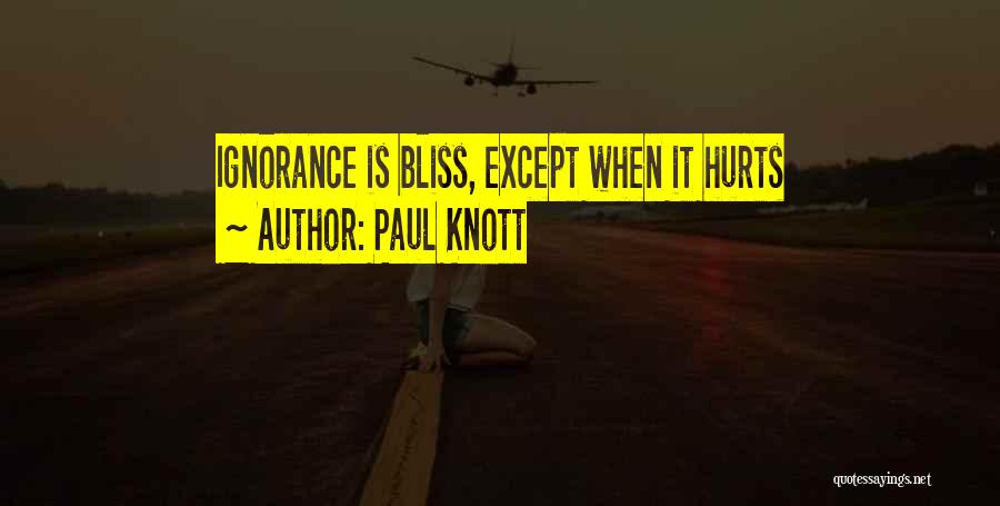 Paul Knott Quotes: Ignorance Is Bliss, Except When It Hurts