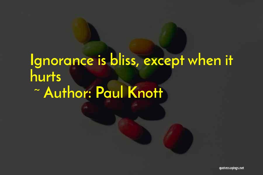 Paul Knott Quotes: Ignorance Is Bliss, Except When It Hurts