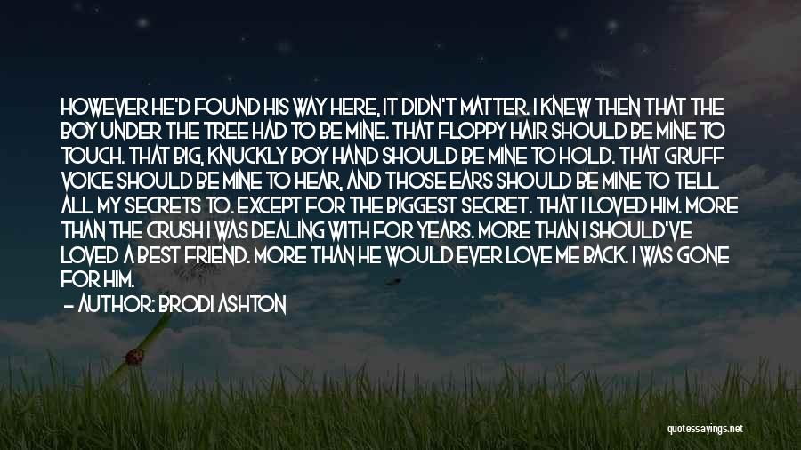 Brodi Ashton Quotes: However He'd Found His Way Here, It Didn't Matter. I Knew Then That The Boy Under The Tree Had To