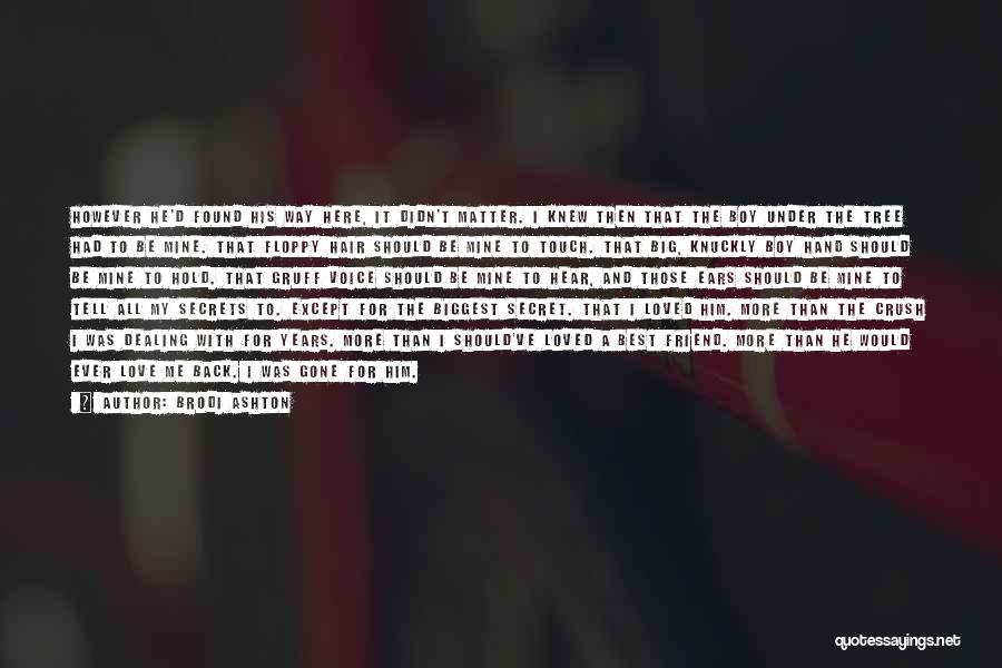 Brodi Ashton Quotes: However He'd Found His Way Here, It Didn't Matter. I Knew Then That The Boy Under The Tree Had To