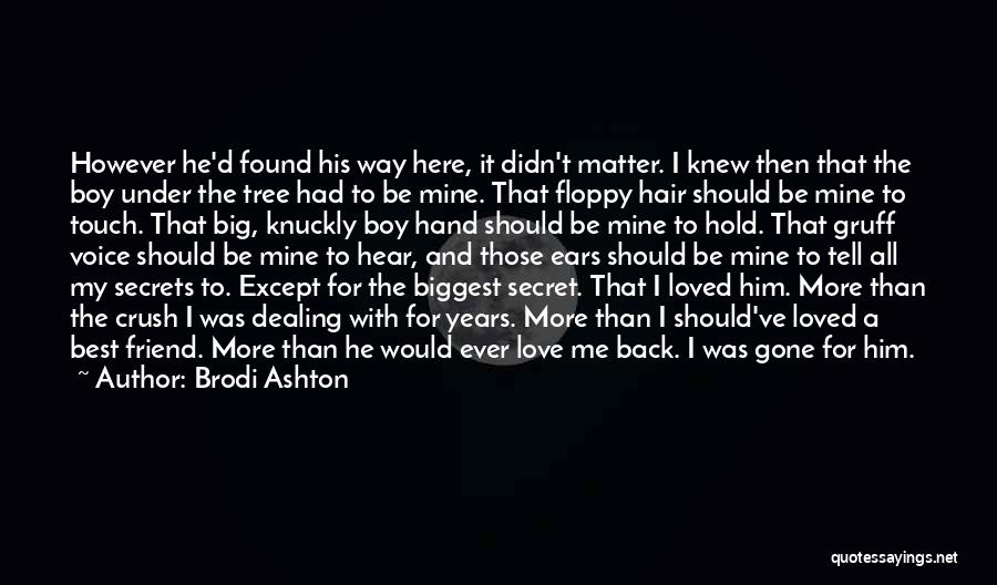 Brodi Ashton Quotes: However He'd Found His Way Here, It Didn't Matter. I Knew Then That The Boy Under The Tree Had To