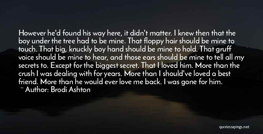 Brodi Ashton Quotes: However He'd Found His Way Here, It Didn't Matter. I Knew Then That The Boy Under The Tree Had To