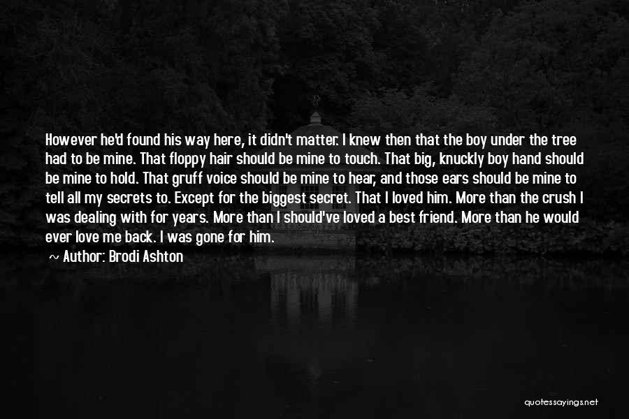 Brodi Ashton Quotes: However He'd Found His Way Here, It Didn't Matter. I Knew Then That The Boy Under The Tree Had To