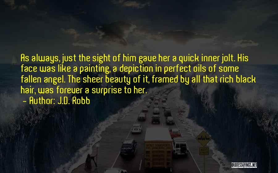 J.D. Robb Quotes: As Always, Just The Sight Of Him Gave Her A Quick Inner Jolt. His Face Was Like A Painting, A