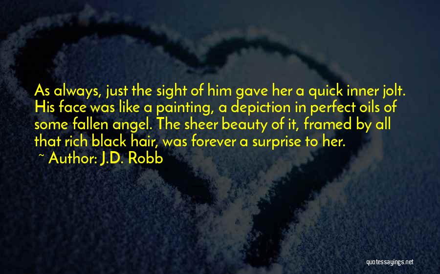 J.D. Robb Quotes: As Always, Just The Sight Of Him Gave Her A Quick Inner Jolt. His Face Was Like A Painting, A