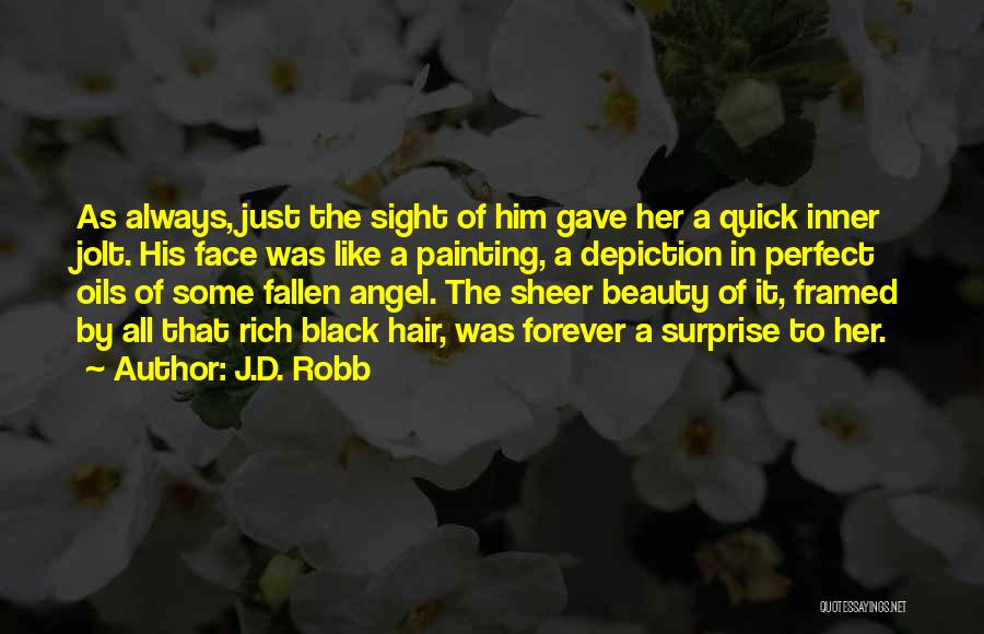 J.D. Robb Quotes: As Always, Just The Sight Of Him Gave Her A Quick Inner Jolt. His Face Was Like A Painting, A